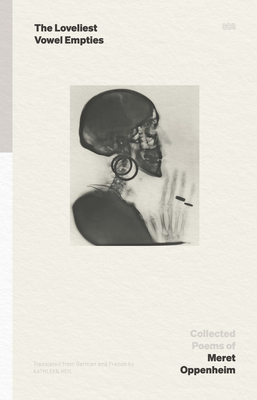 The Loveliest Vowel Empties: Collected Poems By Meret Oppenheim, Kathleen Heil (Translator) Cover Image