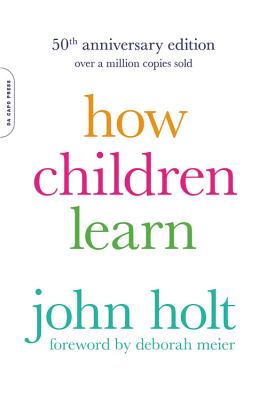 How Children Learn (50th anniversary edition) (A Merloyd Lawrence Book) By John Holt Cover Image