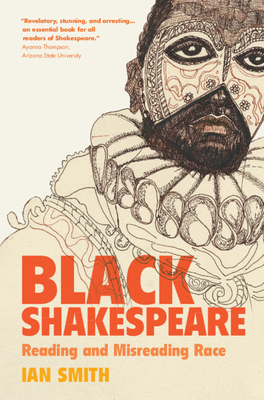 Black Shakespeare: Reading and Misreading Race By Ian Smith Cover Image