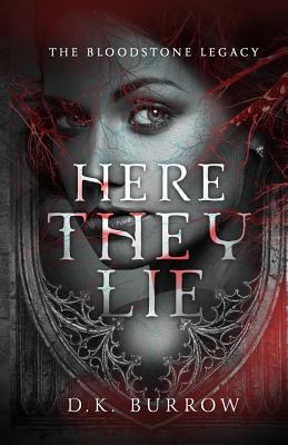 Here They Lie (Bloodstone Legacy #1) By D. K. Burrow Cover Image