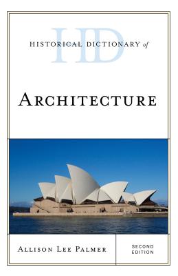Historical Dictionary of Architecture (Historical Dictionaries of Literature and the Arts) Cover Image