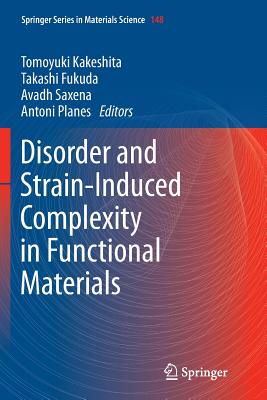 Disorder and Strain-Induced Complexity in Functional Materials By Tomoyuki Kakeshita (Editor), Takashi Fukuda (Editor), Avadh Saxena (Editor) Cover Image