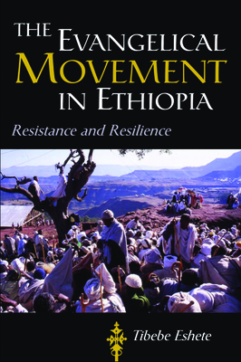 The Evangelical Movement in Ethiopia: Resistance and Resilience (Studies in World Christianity) By Tibebe Eshete Cover Image