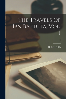 The Travels Of Ibn Battuta, Vol. 1; 1 By H A R Gibb (Created by) Cover Image