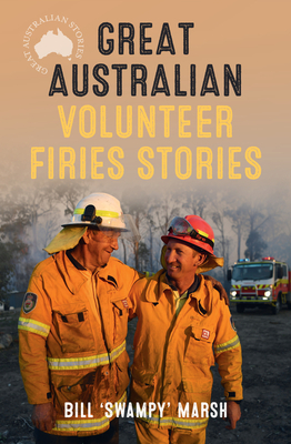 Great Australian Volunteer Firies Stories (Great Australian Stories) By Bill Marsh Cover Image