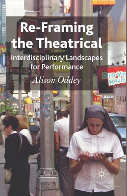 Re-Framing the Theatrical: Interdisciplinary Landscapes for Performance Cover Image