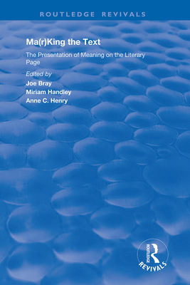 Ma(r)King the Text: The Presentation of Meaning on the Literary Page (Routledge Revivals) By Joe Bray (Editor), Miriam Handley (Editor), Anne C. Henry (Editor) Cover Image