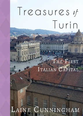 Treasures of Turin: The First Italian Capital (Travel Photo Art #34) By Laine Cunningham, Angel Leya (Cover Design by) Cover Image