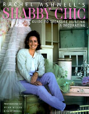 Rachel Ashwell's Shabby Chic Treasure Hunting and Decorating Guide Cover Image
