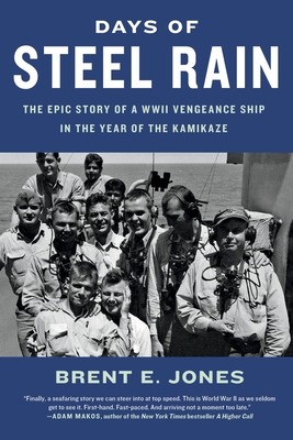 Days of Steel Rain: The Epic Story of a WWII Vengeance Ship in the Year of the Kamikaze