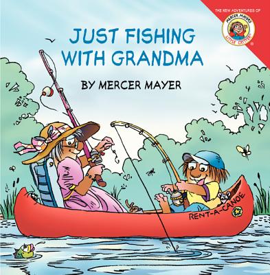 Little Critter: Just Fishing with Grandma By Mercer Mayer, Mercer Mayer (Illustrator), Gina Mayer Cover Image