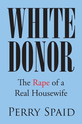 White Donor: The Rape of a Real Housewife