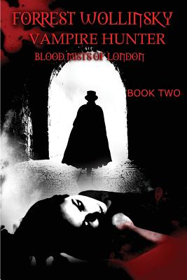 Forrest Wollinsky Vampire Hunter: Blood Mists of London By II Hilley, Leonard D. Cover Image