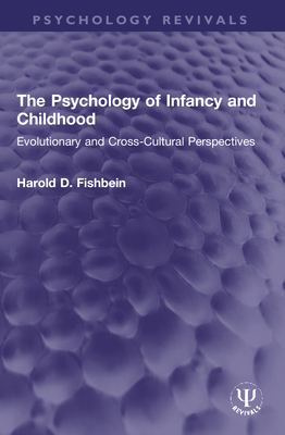 The Psychology of Infancy and Childhood: Evolutionary and Cross-Cultural Perspectives (Psychology Revivals)