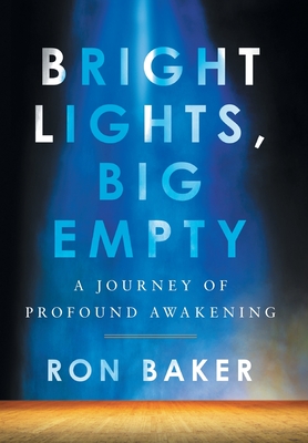 Bright Lights, Big Empty: A Journey of Profound Awakening By Ron Baker Cover Image