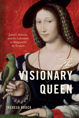 The Visionary Queen: Justice, Reform, and the Labyrinth in Marguerite de Navarre (EARLY MODERN FEMINISMS) Cover Image