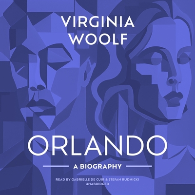 Orlando: A Biography By Virginia Woolf, Stefan Rudnicki (Read by), Gabrielle de Cuir (Read by) Cover Image