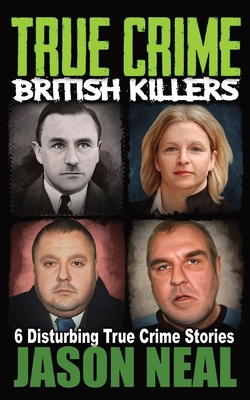 True Crime British Killers - A Prequel: Six Disturbing Stories of some of the UK's Most Brutal Killers Cover Image