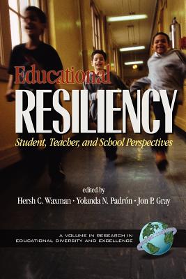 Educational Resiliency: Student, Teacher, and School Perspectives (PB) (Research in Educational Diversity and Excellence)