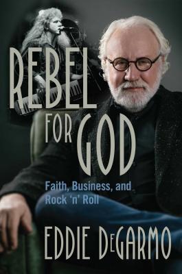 Rebel for God: Faith, Business, and Rock 'n' Roll Cover Image