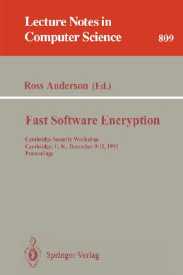 Fast Software Encryption: Cambridge Security Workshop, Cambridge, U.K., December 9 - 11, 1993. Proceedings (Lecture Notes in Computer Science #809) Cover Image