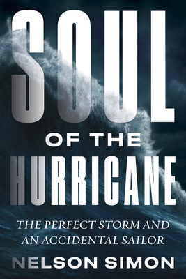 Soul of the Hurricane: The Perfect Storm and an Accidental Sailor By Nelson Simon Cover Image