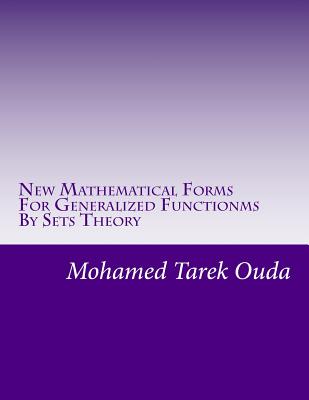 New Mathematical Forms For Generalized Functionms By Sets Theory: New mathematical forms for generalized functions By Mohamed Tarek Hussein Mohamed Ouda Cover Image