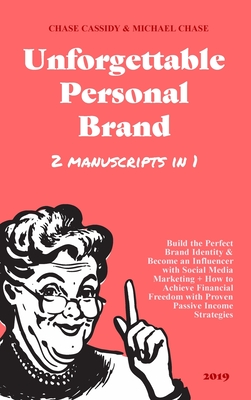 Unforgettable Personal Brand: (2 Books in 1) Build the Perfect Brand Identity & Become an Influencer with Social Media Marketing + How to Achieve Fi Cover Image