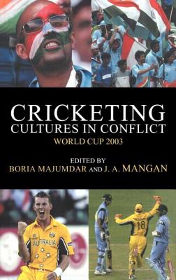 Cricketing Cultures in Conflict: Cricketing World Cup 2003 (Sport in the Global Society) Cover Image