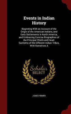 Events in Indian History: Beginning with an Account of the Origin of the American Indians, and Early Settlements in North America, and Embracing