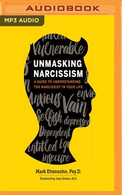 Unmasking Narcissism: A Guide to Understanding the Narcissist in Your Life By Mark Ettensohn, Tom Pile (Read by) Cover Image