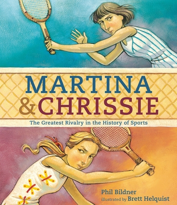 Martina & Chrissie: The Greatest Rivalry in the History of Sports By Phil Bildner, Brett Helquist (Illustrator) Cover Image