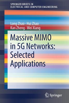 Massive Mimo in 5g Networks: Selected Applications (Springerbriefs in Electrical and Computer Engineering) By Long Zhao, Hui Zhao, Kan Zheng Cover Image