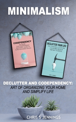 Minimalism: 2 Manuscripts Declutter And Codependency: Art of organising your home and simplify life Cover Image