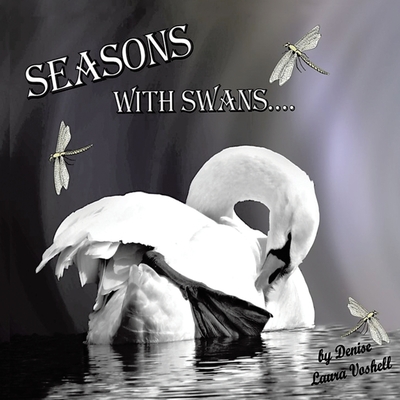 Seasons with Swans By Denise Laura Voshell Cover Image