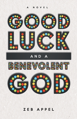Good Luck and a Benevolent God By Zeb Appel Cover Image