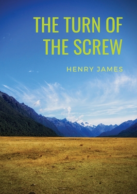 The Turn of the Screw: A 1898 horror novella by Henry James (The Two Magics: The Turn Of The Screw, Covering End) Cover Image