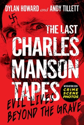 The Last Charles Manson Tapes: Evil Lives Beyond the Grave (Front Page Detectives) By Dylan Howard, Andy Tillett Cover Image