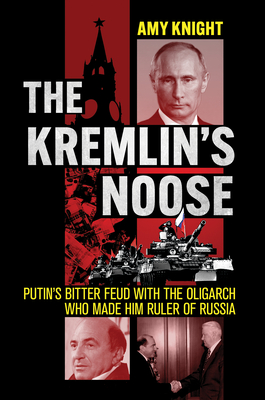 The Kremlin's Noose: Putin's Bitter Feud with the Oligarch Who Made Him Ruler of Russia (Niu Slavic)