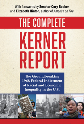 The Complete Kerner Report: The Groundbreaking 1968 Federal Indictment of Racial and Economic Inequality in the U.S.
