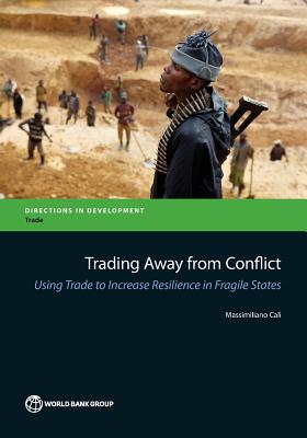 Trading Away from Conflict: Using Trade to Increase Resilience in Fragile States (Directions in Development - Trade) Cover Image