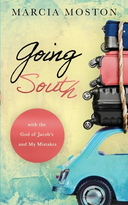 Going South: with the God of Jacob's and My Mistakes Cover Image