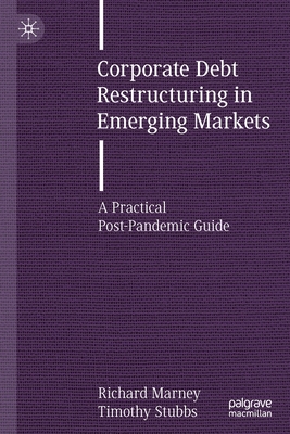 Corporate Debt Restructuring in Emerging Markets: A Practical Post-Pandemic Guide By Richard Marney, Timothy Stubbs Cover Image