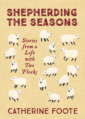 Shepherding the Seasons: Stories from a Life with Two Flocks Cover Image