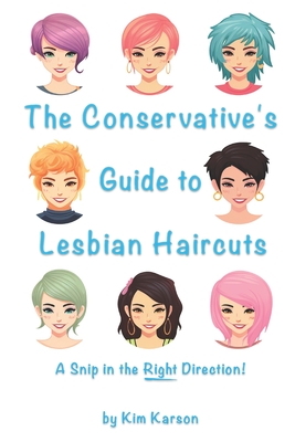 The Conservative's Guide to Lesbian Haircuts: A Snip in the Right Direction By Kim Karson Cover Image