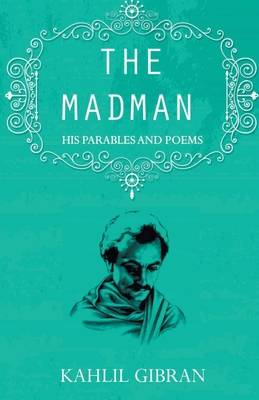 The madman: His Parables and Poems By Kahlil Gibran Cover Image