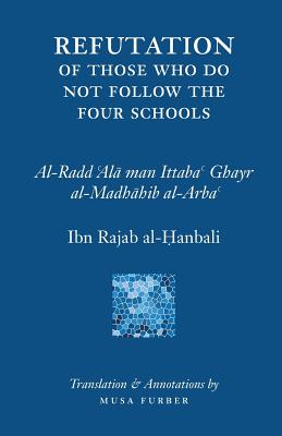 Ibn Rajab's Refutation of Those Who Do Not Follow The Four Schools Cover Image