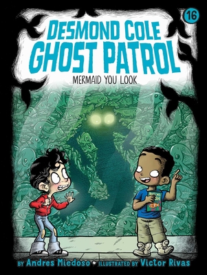 Mermaid You Look (Desmond Cole Ghost Patrol #16) By Andres Miedoso, Victor Rivas (Illustrator) Cover Image