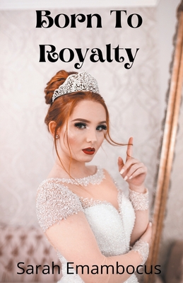 Born To Royalty By Sarah Emambocus Cover Image