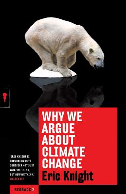 Why We Argue about Climate Change By Eric Knight Cover Image